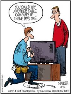 "You could try another cable company if there was one." Jeff Stahler, 2014.